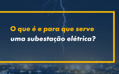 O que é e para que serve uma subestação elétrica?
