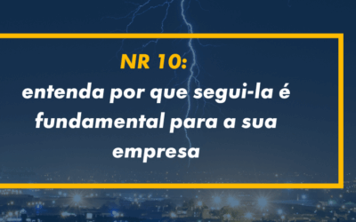 NR 10: entenda por que segui-la é fundamental para a sua empresa
