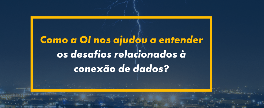 Como a OI nos ajudou a entender os desafios relacionados à conexão de dados?