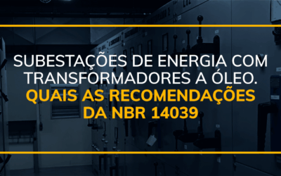 Subestações de energia com transformadores a óleo. Quais as recomendações da NBR 14039